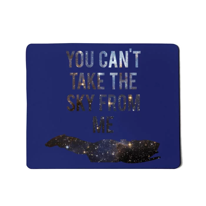 You Can&X27;T Take The Sky From Me Mousepad