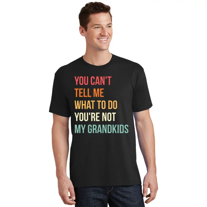 You Cant Tell Me What To Do Youre Not My Grandkids Vintage T-Shirt