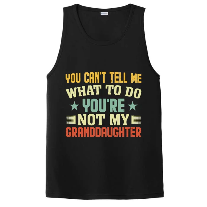 You CanT Tell Me What To Do You Are Not My Granddaughter Performance Tank