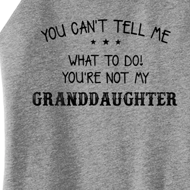 You Can't Tell Me What To Do You're Not My Granddaughter Grandpa Funny Gifts Women’s Perfect Tri Rocker Tank