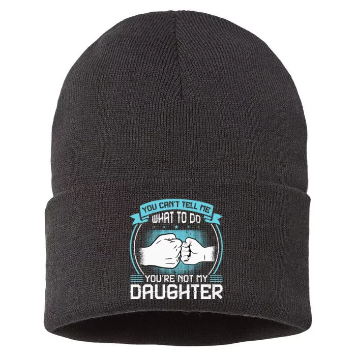 You Cant Tell Me What To Do Not My Daughter Fathers Day Sustainable Knit Beanie