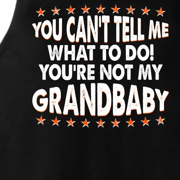 You Can't Tell Me What To Do You're Not My Grandbaby Ladies Tri-Blend Wicking Tank