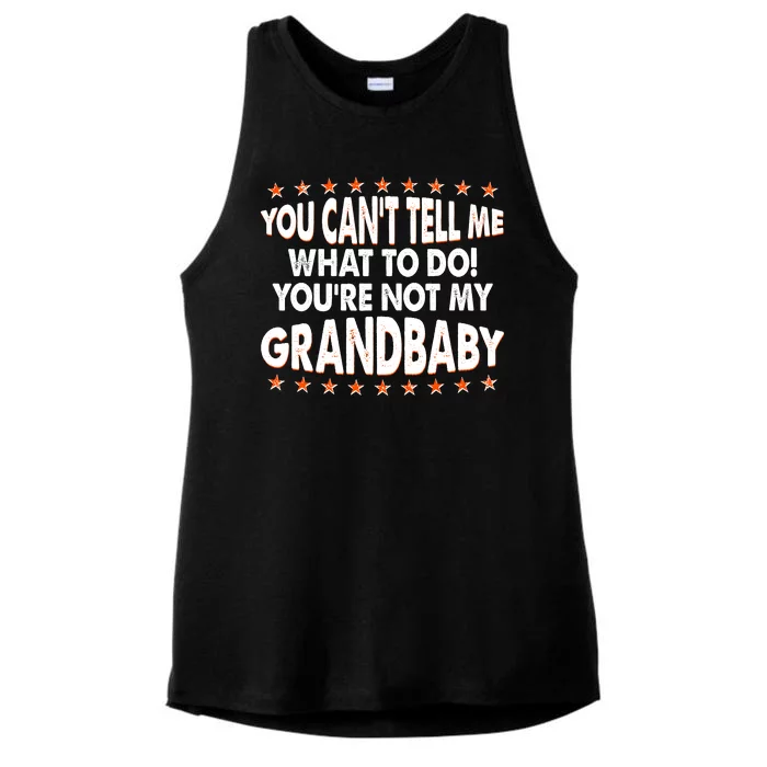 You Can't Tell Me What To Do You're Not My Grandbaby Ladies Tri-Blend Wicking Tank