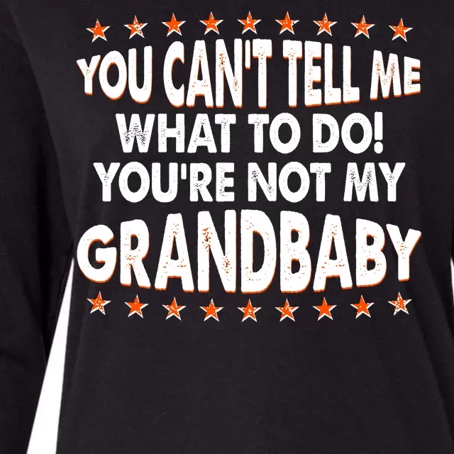 You Can't Tell Me What To Do You're Not My Grandbaby Womens Cotton Relaxed Long Sleeve T-Shirt