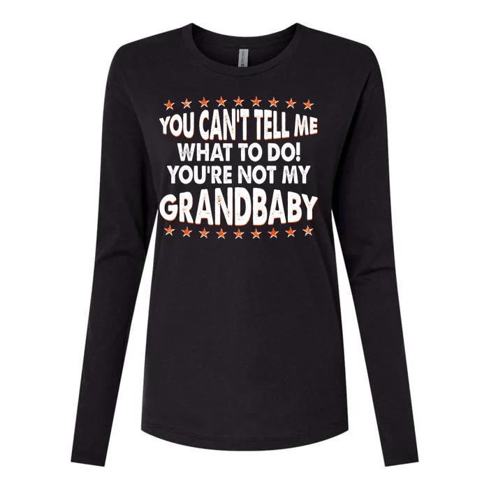 You Can't Tell Me What To Do You're Not My Grandbaby Womens Cotton Relaxed Long Sleeve T-Shirt