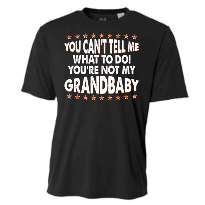 You Can't Tell Me What To Do You're Not My Grandbaby Cooling Performance Crew T-Shirt