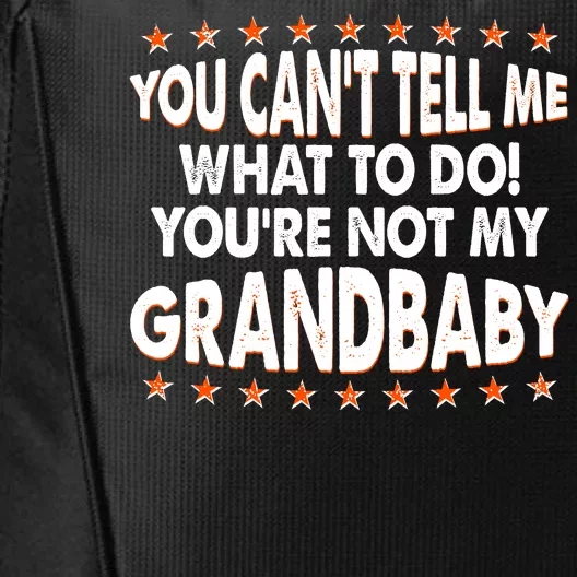 You Can't Tell Me What To Do You're Not My Grandbaby City Backpack