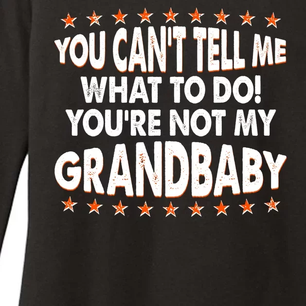 You Can't Tell Me What To Do You're Not My Grandbaby Womens CVC Long Sleeve Shirt