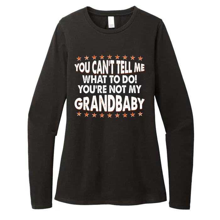 You Can't Tell Me What To Do You're Not My Grandbaby Womens CVC Long Sleeve Shirt