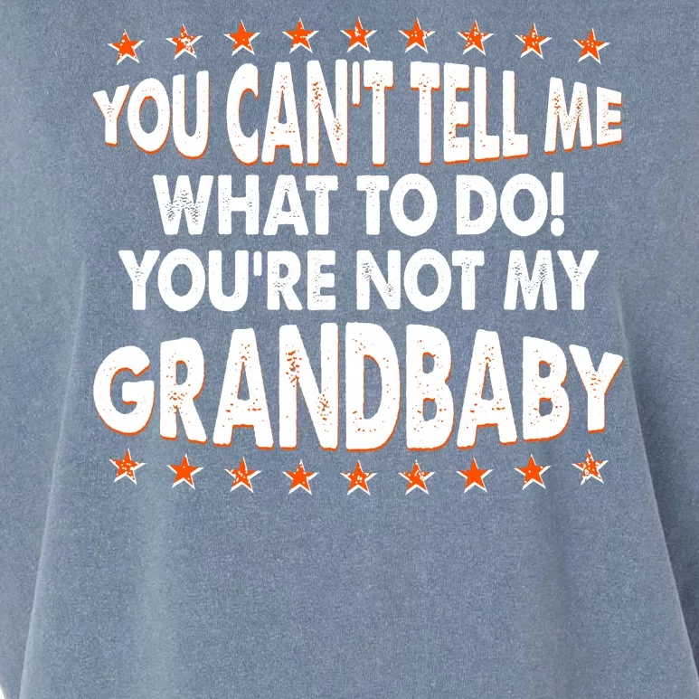 You Can't Tell Me What To Do You're Not My Grandbaby Garment-Dyed Women's Muscle Tee