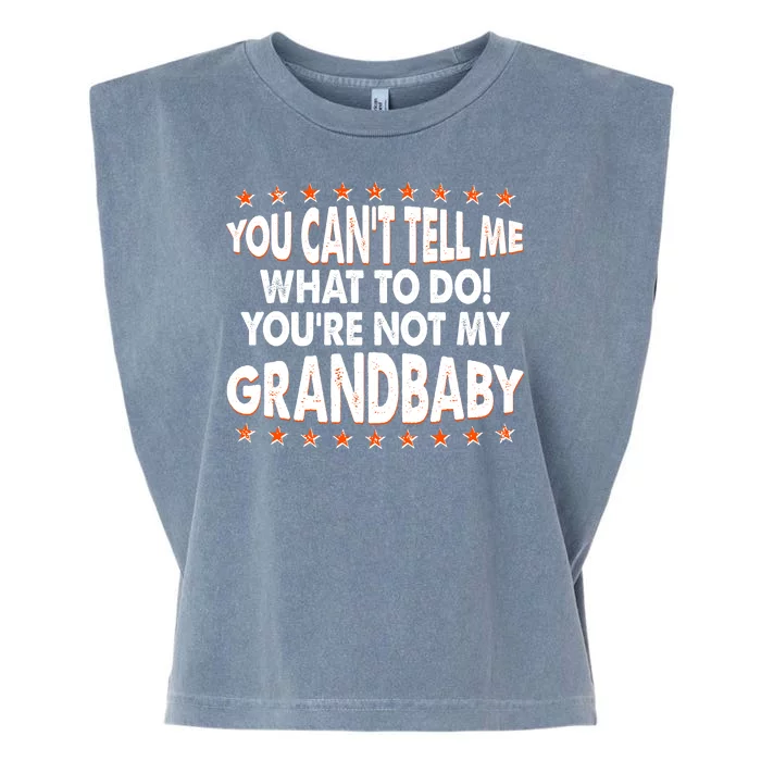 You Can't Tell Me What To Do You're Not My Grandbaby Garment-Dyed Women's Muscle Tee