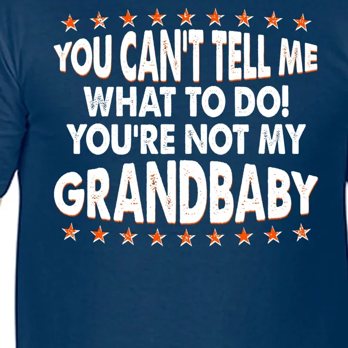 You Can't Tell Me What To Do You're Not My Grandbaby Comfort Colors T-Shirt