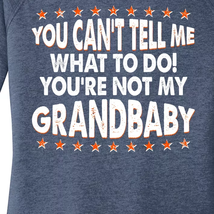 You Can't Tell Me What To Do You're Not My Grandbaby Women's Perfect Tri Tunic Long Sleeve Shirt