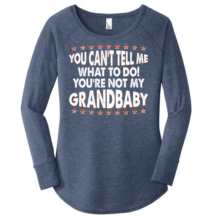 You Can't Tell Me What To Do You're Not My Grandbaby Women's Perfect Tri Tunic Long Sleeve Shirt