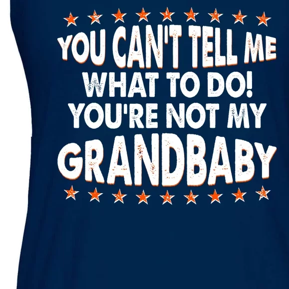 You Can't Tell Me What To Do You're Not My Grandbaby Ladies Essential Flowy Tank