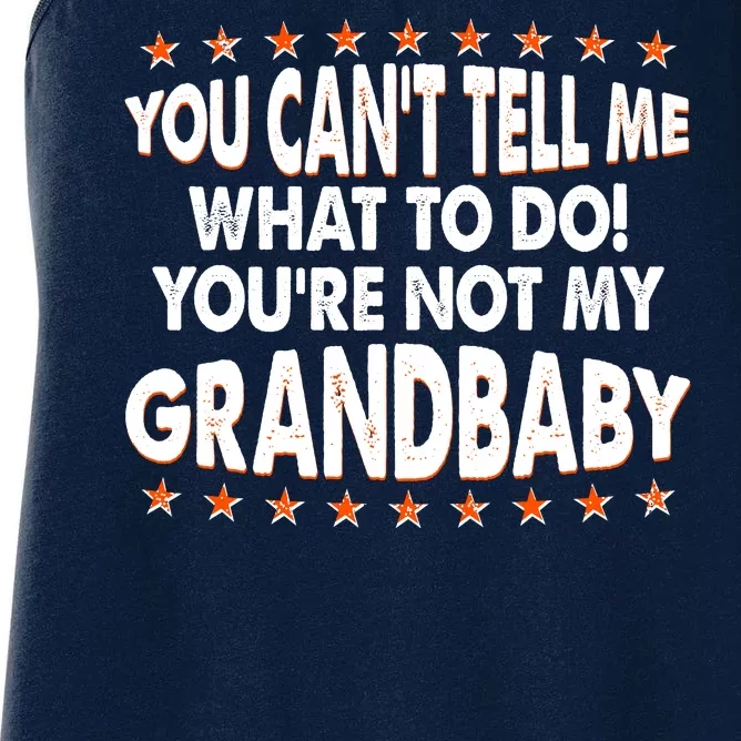 You Can't Tell Me What To Do You're Not My Grandbaby Women's Racerback Tank