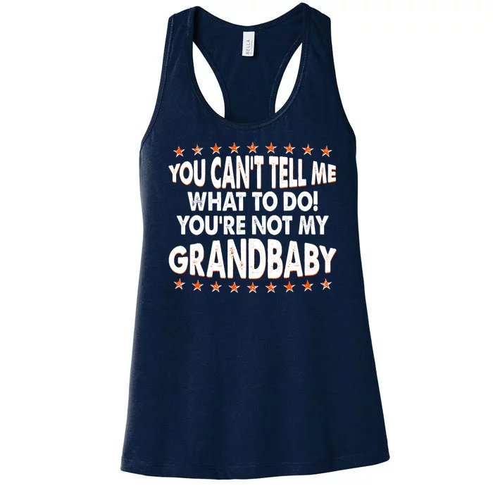 You Can't Tell Me What To Do You're Not My Grandbaby Women's Racerback Tank