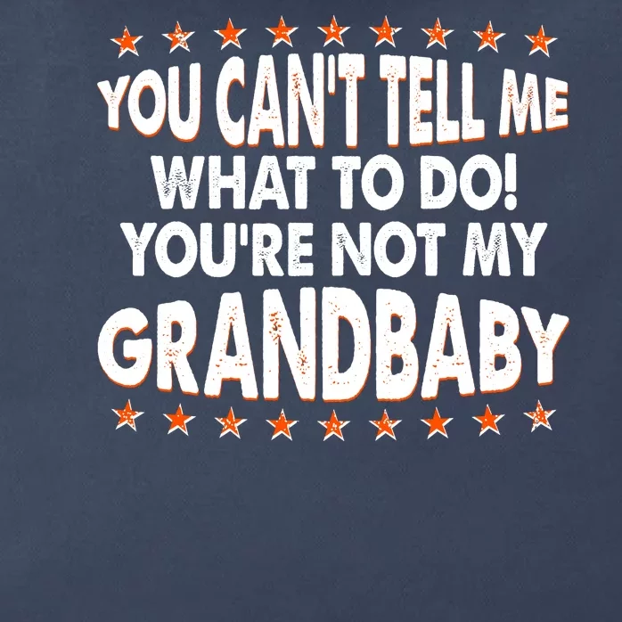 You Can't Tell Me What To Do You're Not My Grandbaby Zip Tote Bag