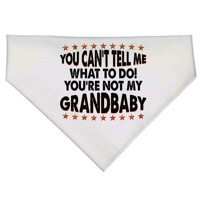 You Can't Tell Me What To Do You're Not My Grandbaby USA-Made Doggie Bandana