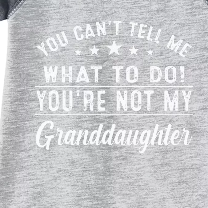 You Cant Tell Me What To Do Youre Not My Granddaughter Infant Baby Jersey Bodysuit