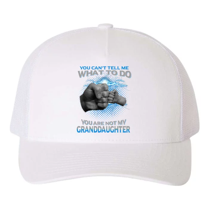 You Cant Tell Me What To Do Youre Not My Granddaughter Yupoong Adult 5-Panel Trucker Hat