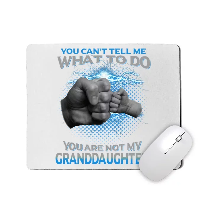 You Cant Tell Me What To Do Youre Not My Granddaughter Mousepad