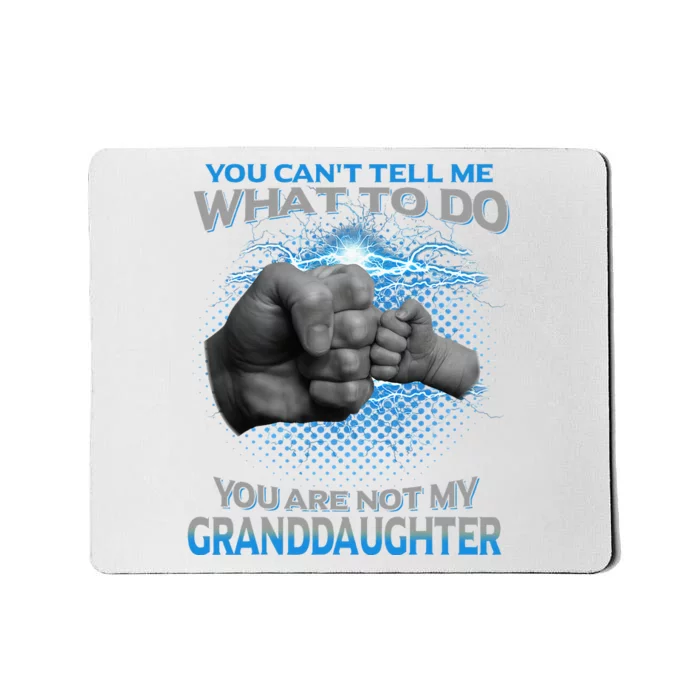 You Cant Tell Me What To Do Youre Not My Granddaughter Mousepad