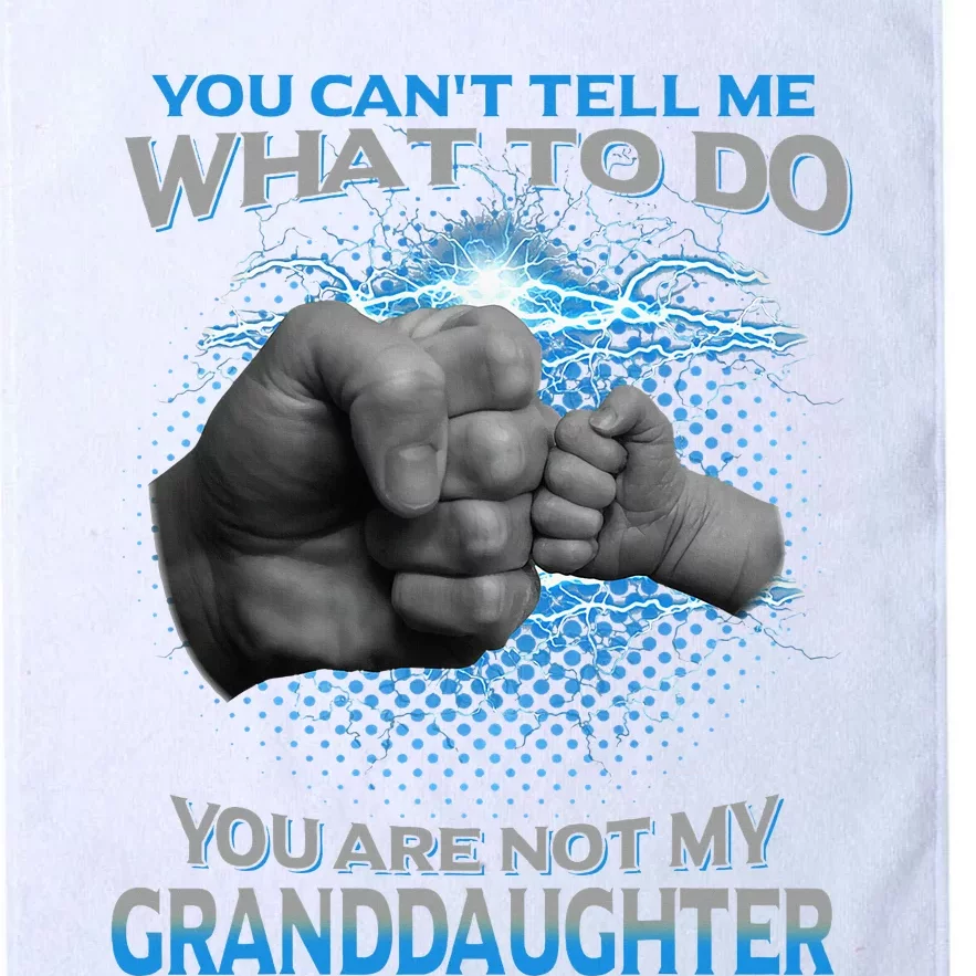 You Cant Tell Me What To Do Youre Not My Granddaughter Platinum Collection Golf Towel