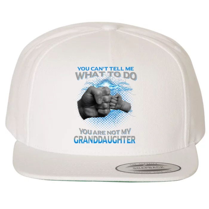 You Cant Tell Me What To Do Youre Not My Granddaughter Wool Snapback Cap