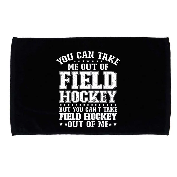 You Cant Take Field Hockey Out Of Me Field Hockey Player Gift Microfiber Hand Towel