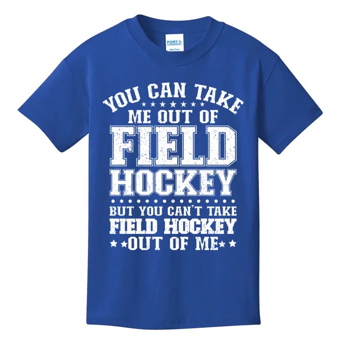 You Cant Take Field Hockey Out Of Me Field Hockey Player Gift Kids T-Shirt