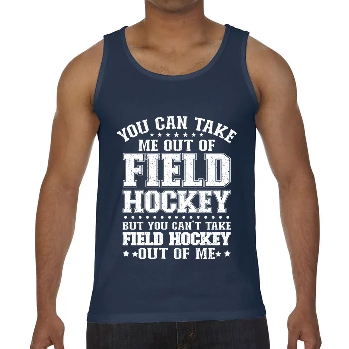 You Cant Take Field Hockey Out Of Me Field Hockey Player Gift Comfort Colors® Tank Top