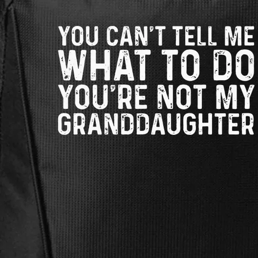 You Cant Tell Me What To Do Youre Not My Granddaughter City Backpack