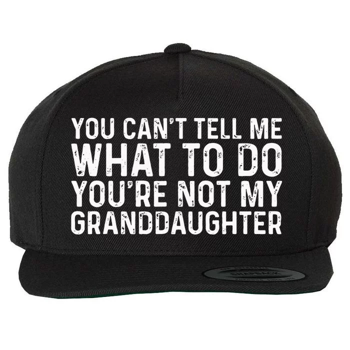 You Cant Tell Me What To Do Youre Not My Granddaughter Wool Snapback Cap