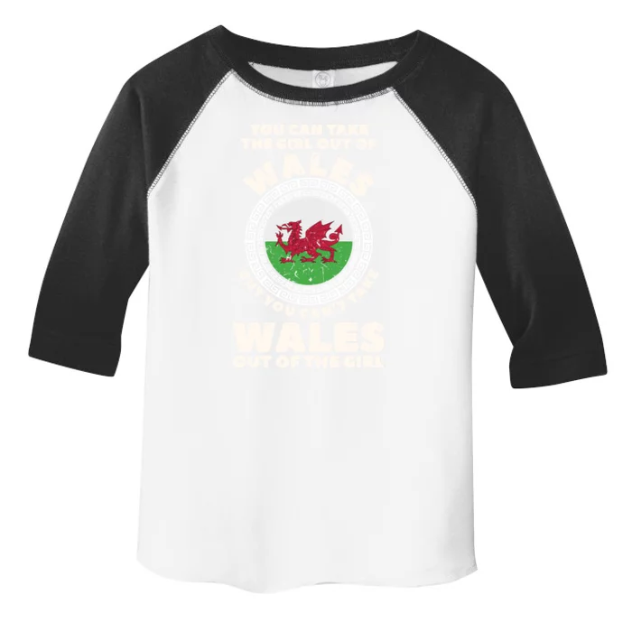 You Can Take The Girl Out Of Wales But You Can't Take Wales Out Of The Girl Toddler Fine Jersey T-Shirt