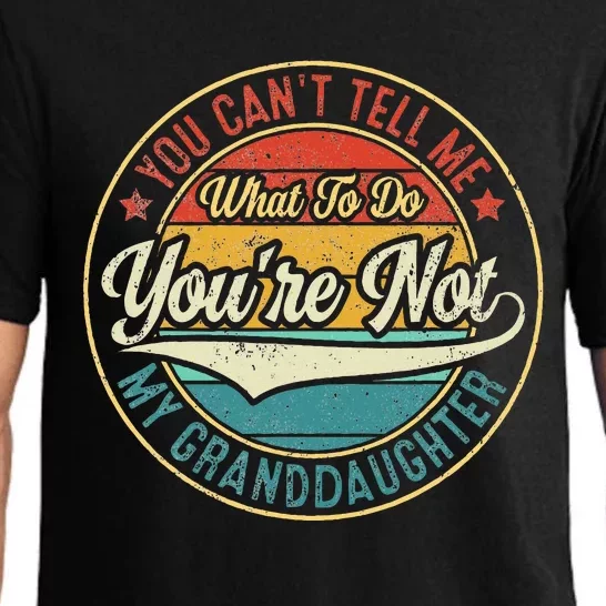 You CanT Tell Me What To Do You Are Not My Granddaughter Pajama Set