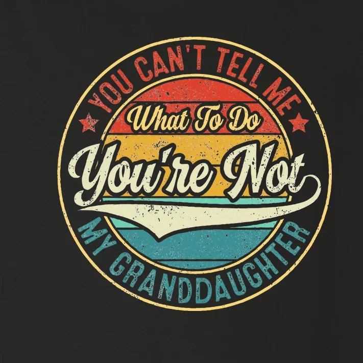 You CanT Tell Me What To Do You Are Not My Granddaughter Toddler Long Sleeve Shirt