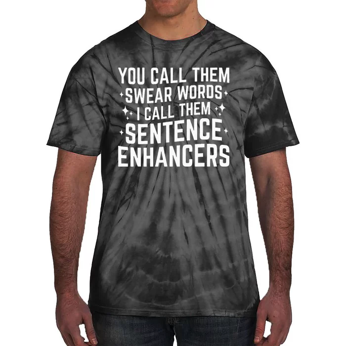 You Call Them Swear Words I Call Them Sentence Enhancers Tie-Dye T-Shirt