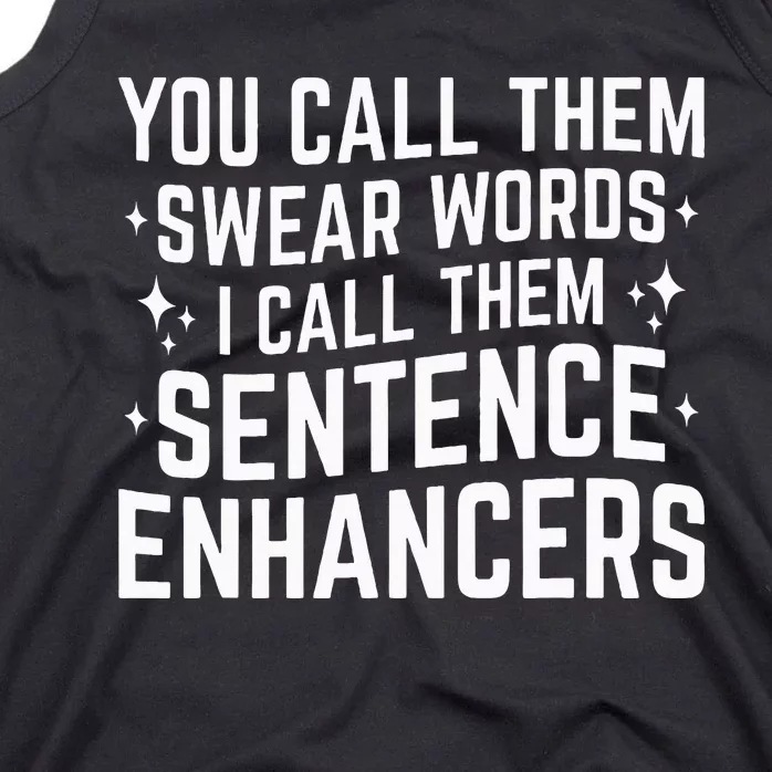 You Call Them Swear Words I Call Them Sentence Enhancers Tank Top