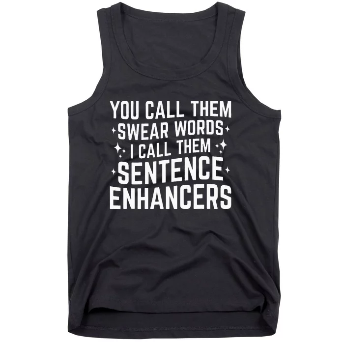 You Call Them Swear Words I Call Them Sentence Enhancers Tank Top