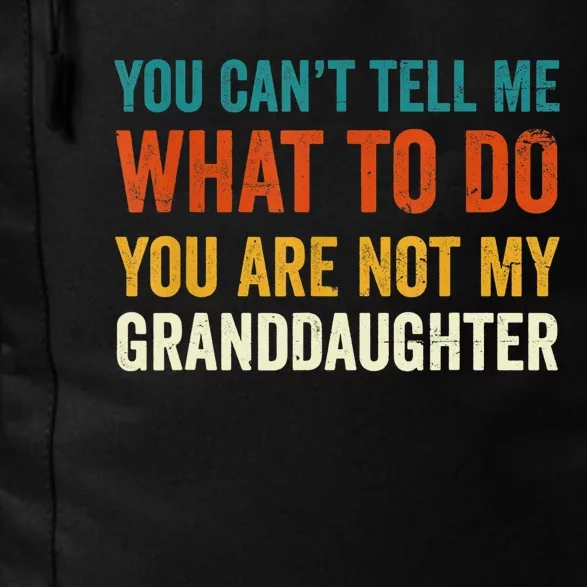 You Can't Tell Me What To Do You Are Not My Granddaughter TShirt Daily Commute Backpack