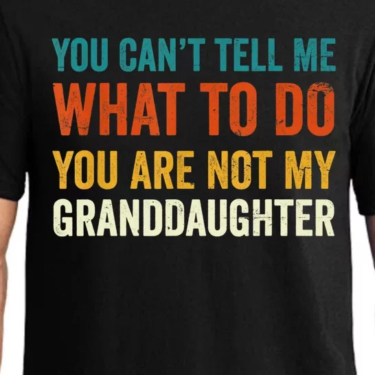 You Can't Tell Me What To Do You Are Not My Granddaughter TShirt Pajama Set