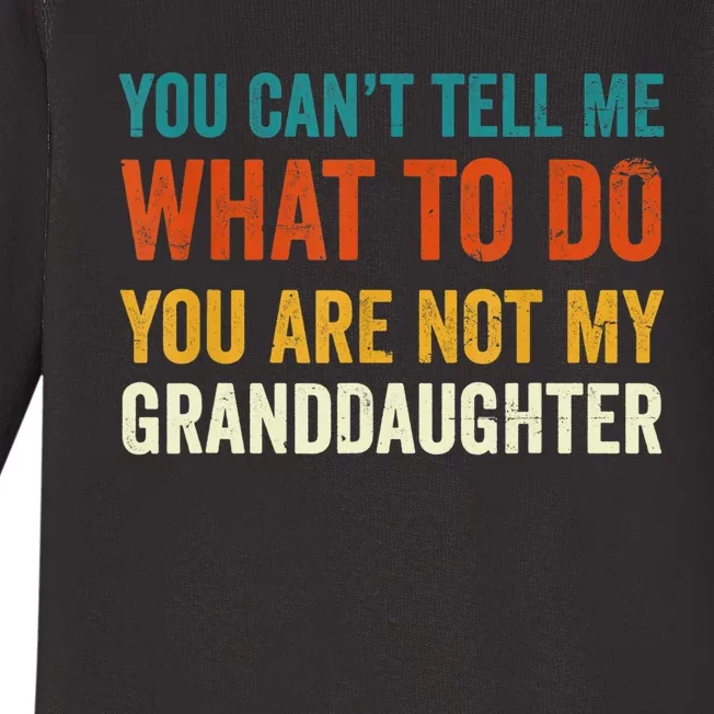 You Can't Tell Me What To Do You Are Not My Granddaughter TShirt Baby Long Sleeve Bodysuit