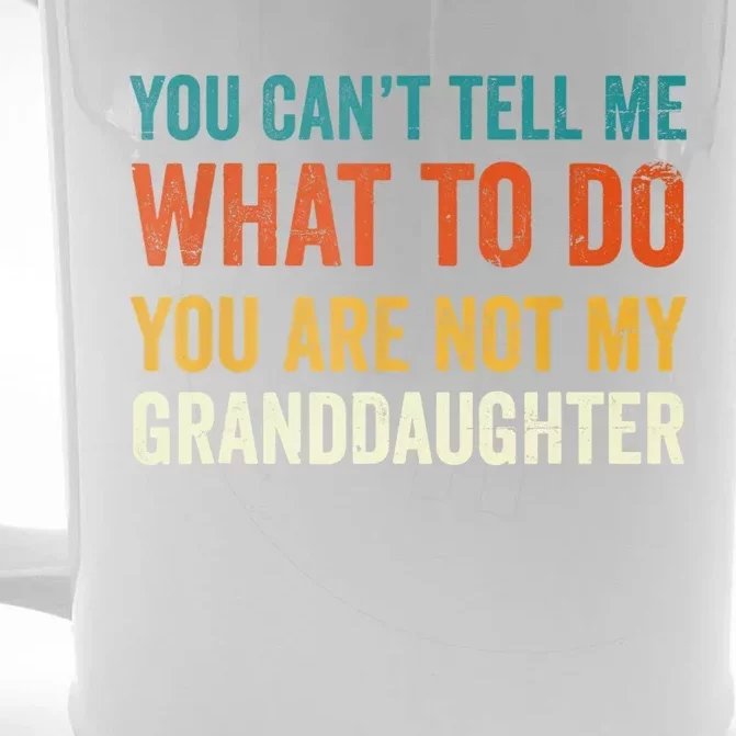 You Can't Tell Me What To Do You Are Not My Granddaughter TShirt Front & Back Beer Stein