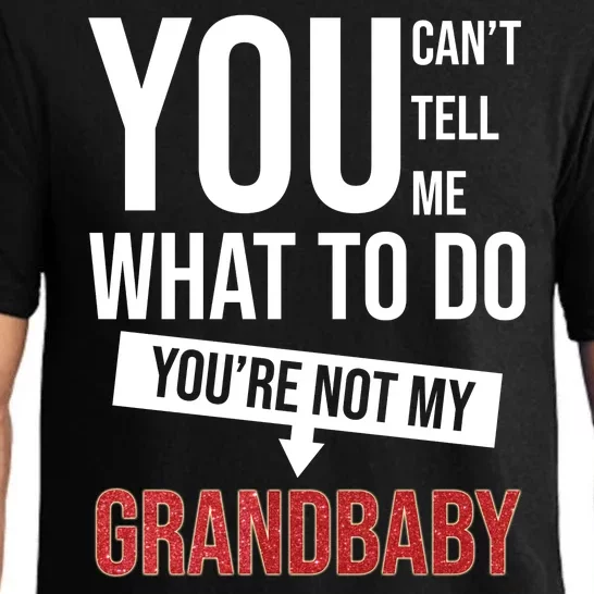 You Can't Tell Me What To Do You're Not My Grandbaby Pajama Set