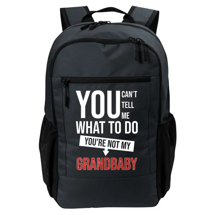 You Can't Tell Me What To Do You're Not My Grandbaby Daily Commute Backpack