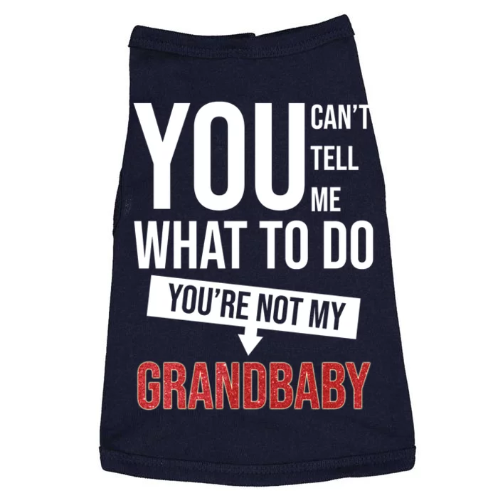 You Can't Tell Me What To Do You're Not My Grandbaby Doggie Tank