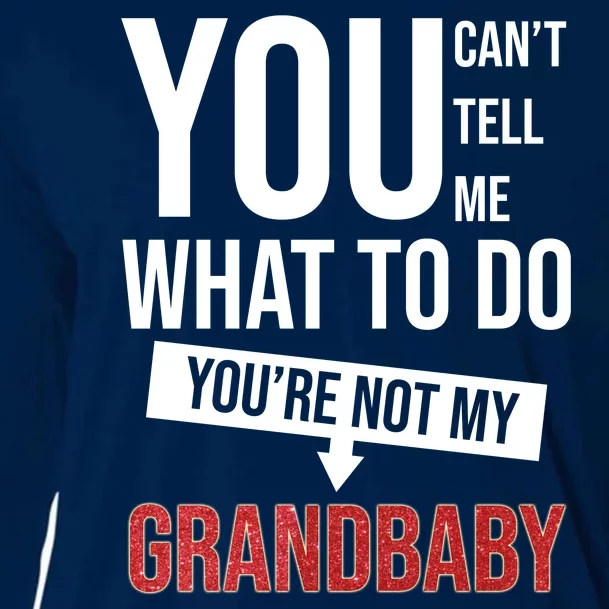 You Can't Tell Me What To Do You're Not My Grandbaby Cooling Performance Long Sleeve Crew