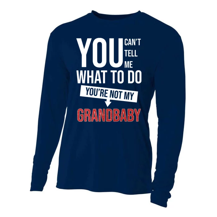 You Can't Tell Me What To Do You're Not My Grandbaby Cooling Performance Long Sleeve Crew