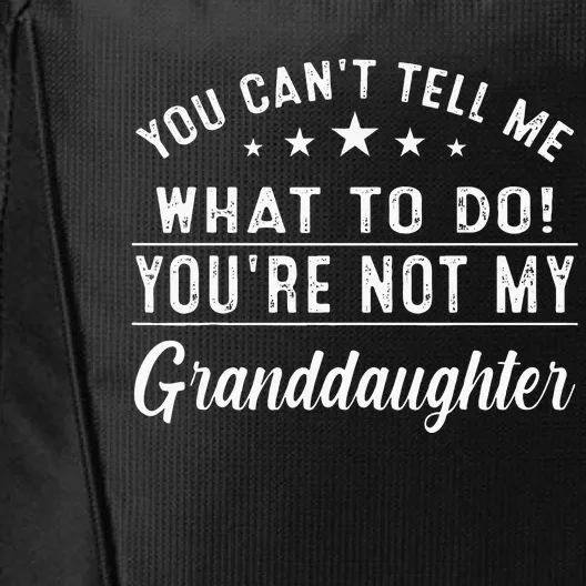 You Cant Tell Me What To Do Youre Not My Granddaughter City Backpack